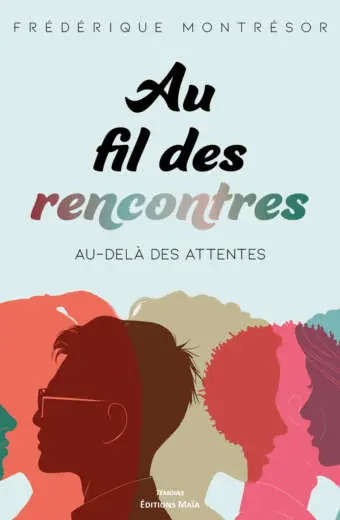 Au fil des rencontres - Au-delà des attentes - Frédérique Montrésor
