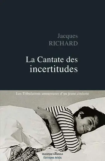 Jacques Richard - La Cantate des incertitudes - Les Tribulations amoureuses d'un jeune cinéaste