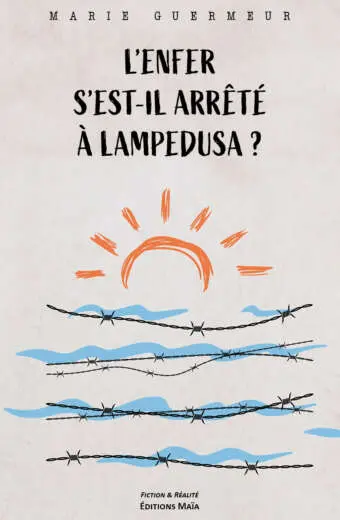 L'enfer s'est-il arrêté à Lampedusa ? - Marie Guermeur