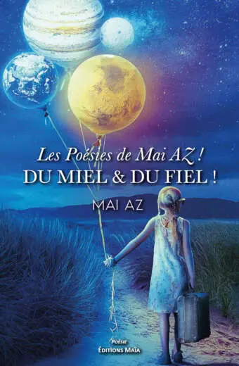 Les poésies de Mai AZ ! - Du miel & du fiel ! - Mai AZ
