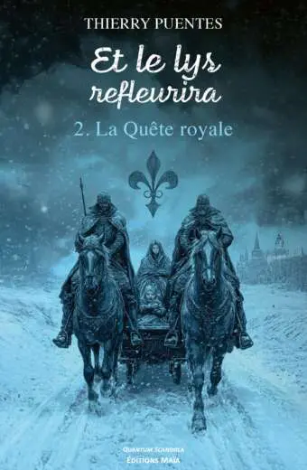 Thierry Puentes - Et le Lys refleurira - 2. La Quête royale