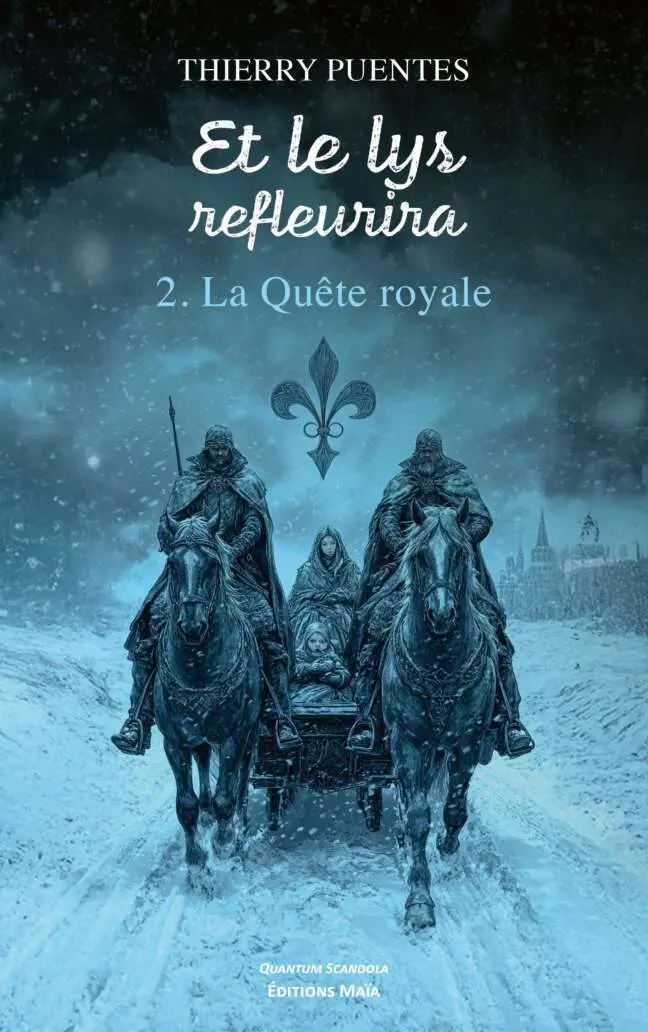 Thierry Puentes - Et le Lys refleurira - 2. La Quête royale