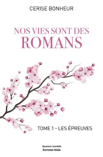 Cerise Bonheur, Nos vies sont des romans, Tome 1, Les Épreuves