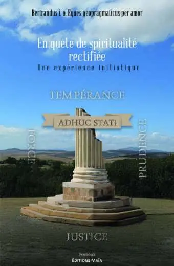 Bertrandus i. o. Eques geopragmaticus per amor - En quête de spiritualité rectifiée - Une expérience initiatique