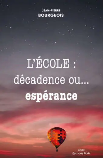 Jean-Pierre Bourgeois - L’école : décadence ou… espérance