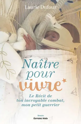 Laurie Dufour - Naître pour vivre - Le Récit de ton incroyable combat, mon petit guerrier