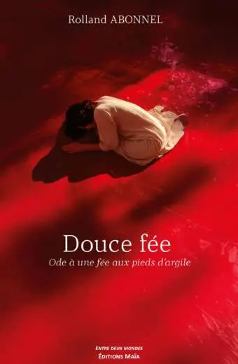 Rolland Abonnel - Douce Fée - Ode à une fée aux pieds d’argile