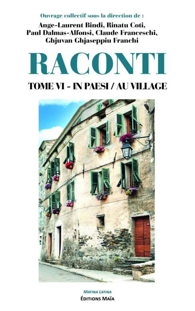 Ange-Laurent Bindi, Rinatu Coti, Paul Dalmas-Alfonsi, Claude Franceschi, Ghjuvan Ghjaseppiu Franchi - RACONTI - In Paesi/Au Village - Tome VI