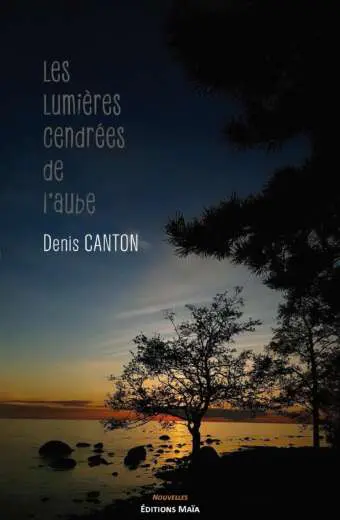 Denis Canton, Les Lumières cendrées de l'aube