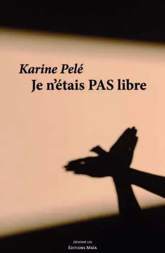 Karine Pelé, Je n'étais pas libre