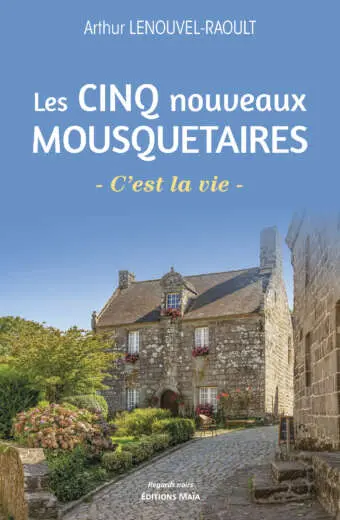 Arthur Lenouvel-Raoult - Les Cinq Nouveaux Mousquetaires - C’est la vie