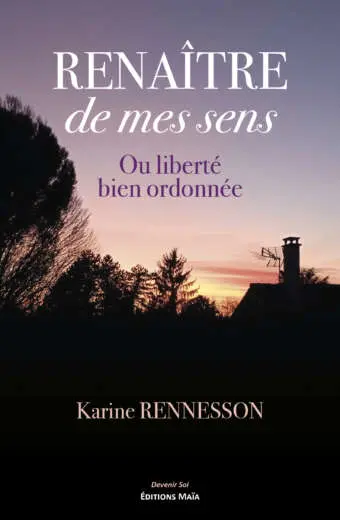 Karine Rennesson, Renaître de mes sens, Ou liberté bien ordonnée