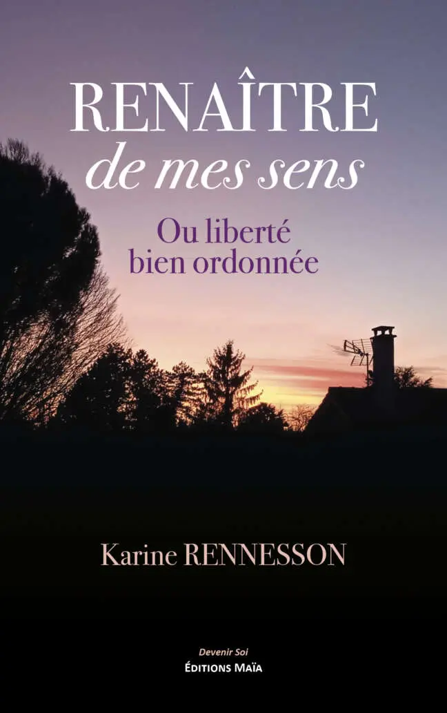 Karine Rennesson, Renaître de mes sens, Ou liberté bien ordonnée