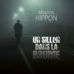 Maxime Hippon, Un sillon dans la brume