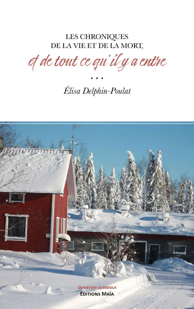 Élisa Delphin-Poulat - Les chroniques de la vie et de la mort et de tout ce qu’il y a entre