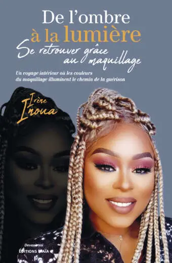Irène Inoua - De l'ombre à la lumière - Se retrouver grâce au maquillage
