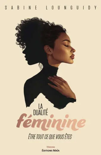 Sabine Lounguidy, La Dualité féminine, Être tout ce que vous êtes