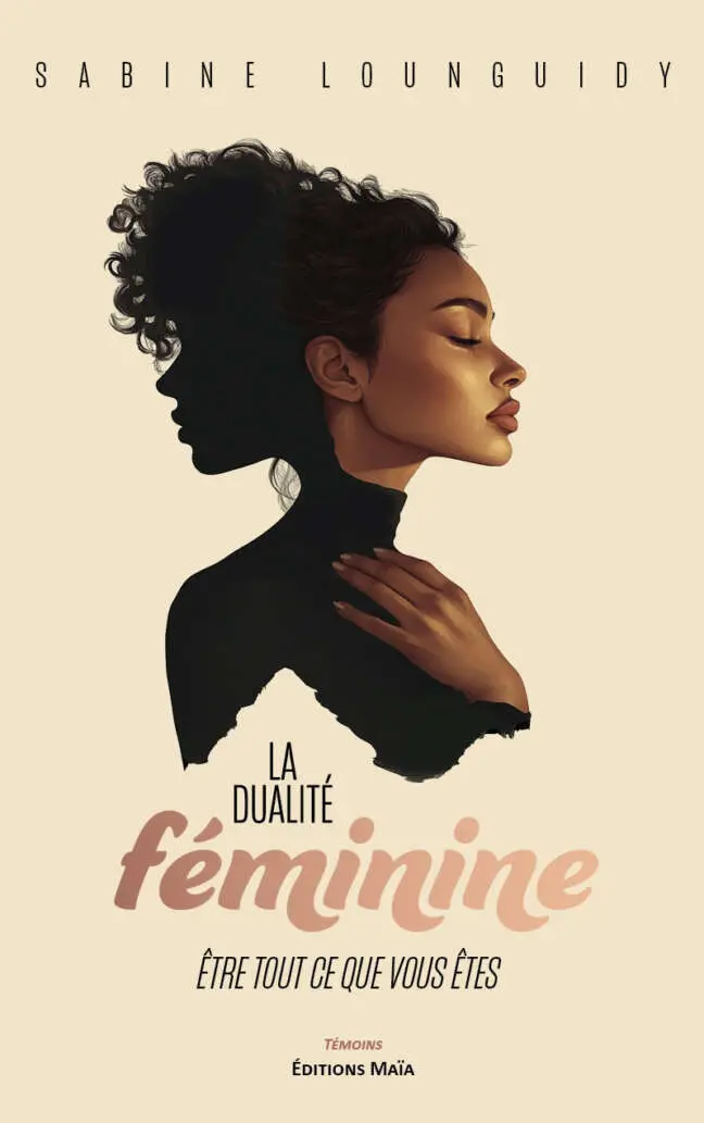Sabine Lounguidy, La Dualité féminine, Être tout ce que vous êtes