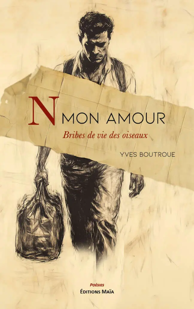 Yves Boutroue, N mon amour – Bribes de vie des oiseaux