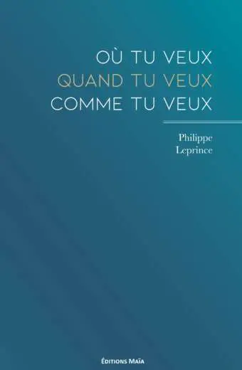 Philippe Leprince, Où tu veux, quand tu veux, comme tu veux