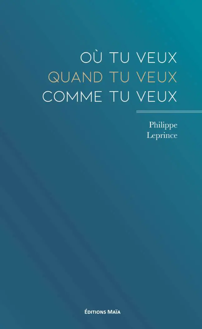 Philippe Leprince, Où tu veux, quand tu veux, comme tu veux