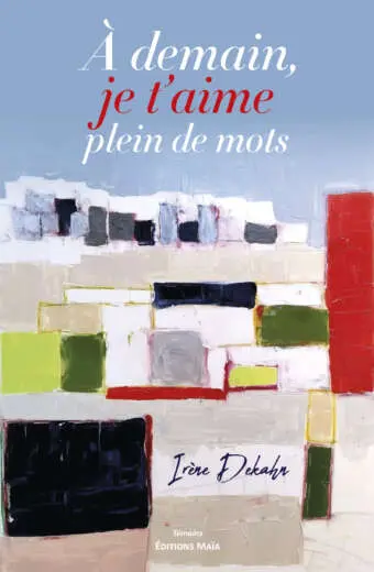 Irène Dekahn, Demain, je t'aime plein de mots