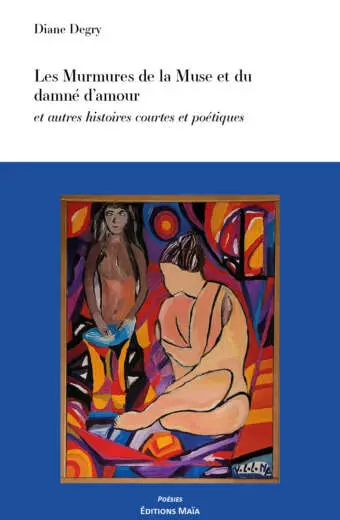 Les Murmures de la Muse et du damné d'amour et autres histoires courtes et poétiques, Diane Degry