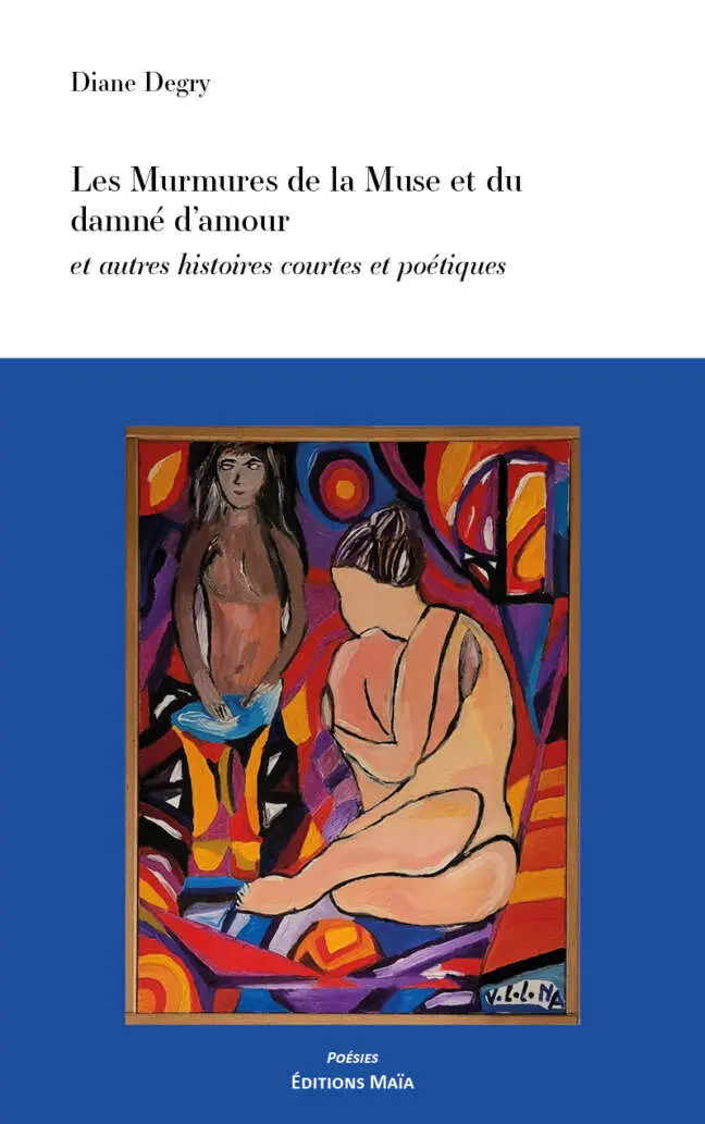Les Murmures de la Muse et du damné d'amour et autres histoires courtes et poétiques, Diane Degry