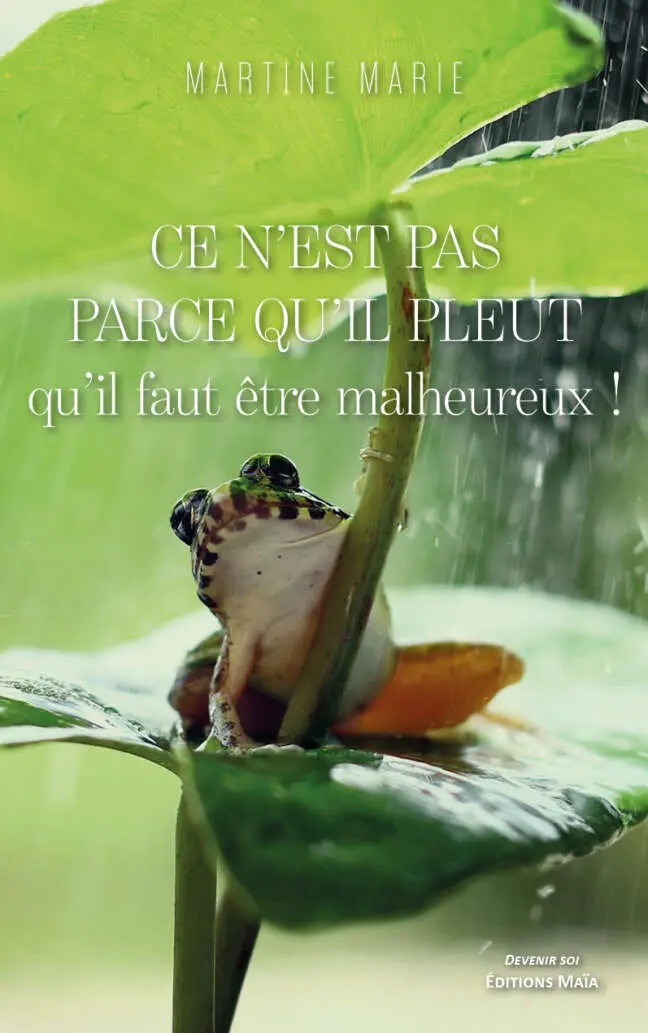 Martine Marie, Ce n’est pas parce qu’il pleut qu’il faut être malheureux !