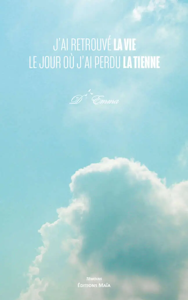 D’Emma, J’ai retrouvé la vie le jour où j’ai perdu la tienne