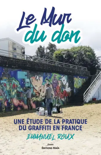Emmanuel Roux, Le mur du don, Etude de la pratique du graffiti en France