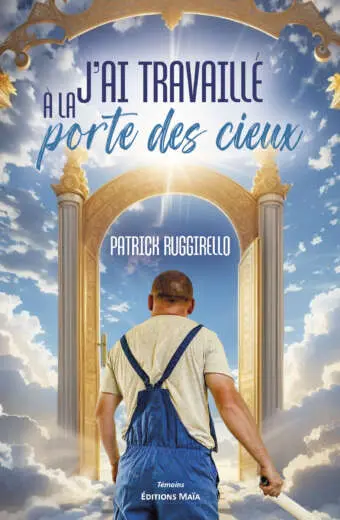 Patrick Ruggirello, J’ai travaillé à la porte des cieux