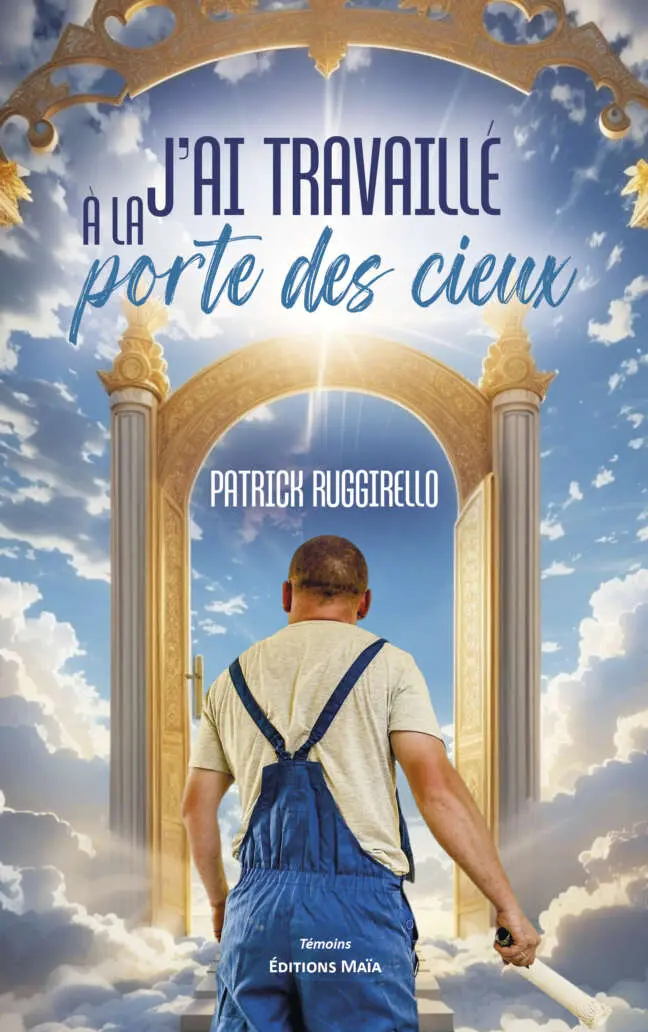 Patrick Ruggirello, J’ai travaillé à la porte des cieux
