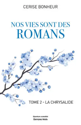 Cerise Bonheur, Nos vies sont des romans, Tome 2 – La chrysalide