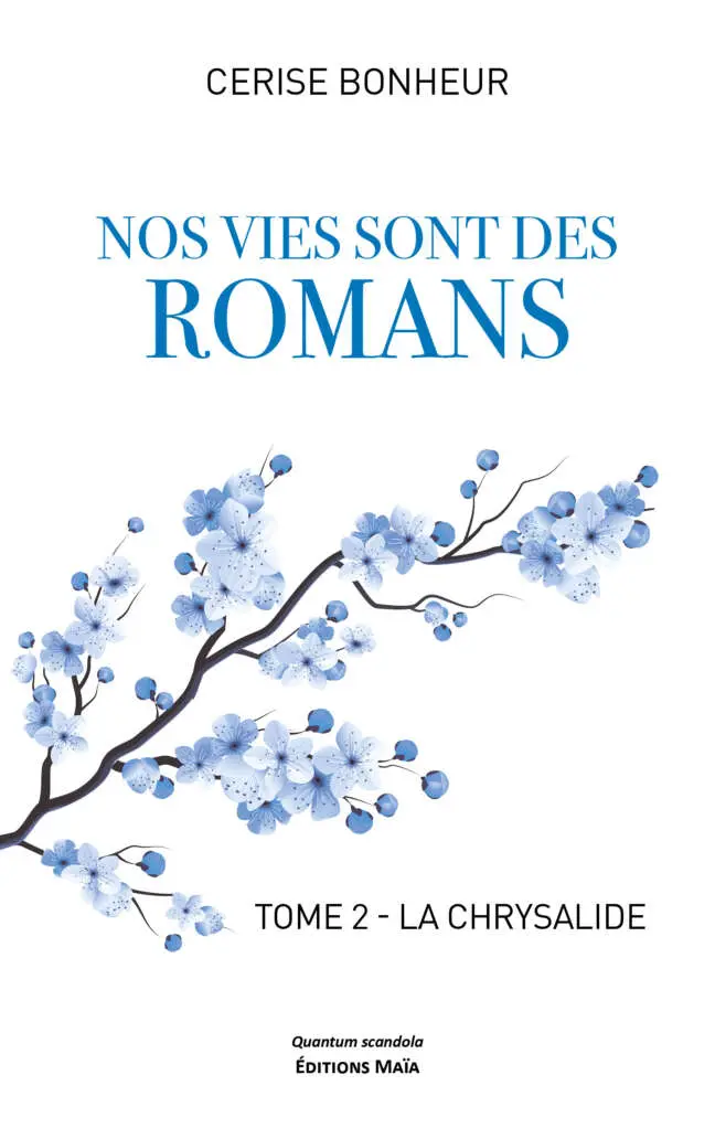 Cerise Bonheur, Nos vies sont des romans, Tome 2 – La chrysalide