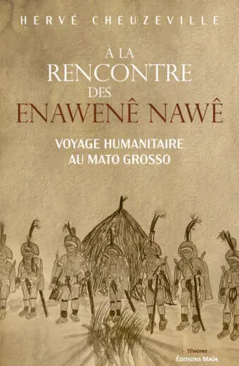 Hervé Cheuzeville, À la rencontre des Enawenê Nawê, Voyage humanitaire au Mato Grosso