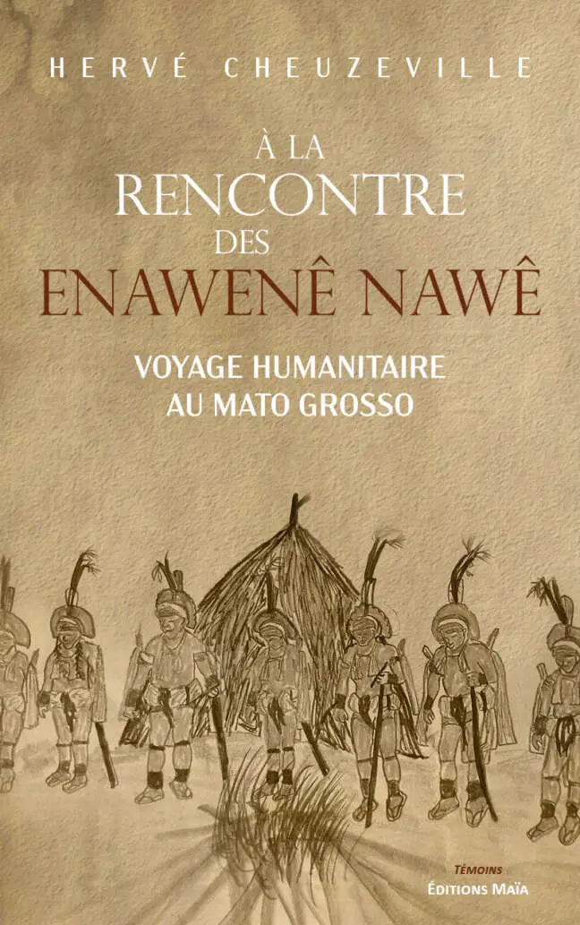 Hervé Cheuzeville, À la rencontre des Enawenê Nawê, Voyage humanitaire au Mato Grosso