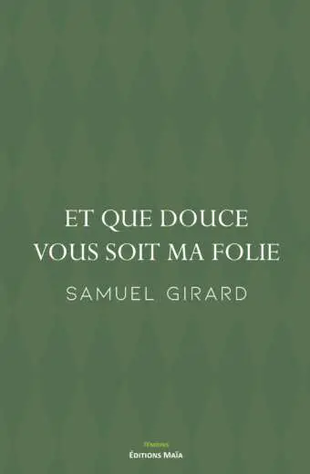 Samuel Girard, Et que douce vous soit ma folie