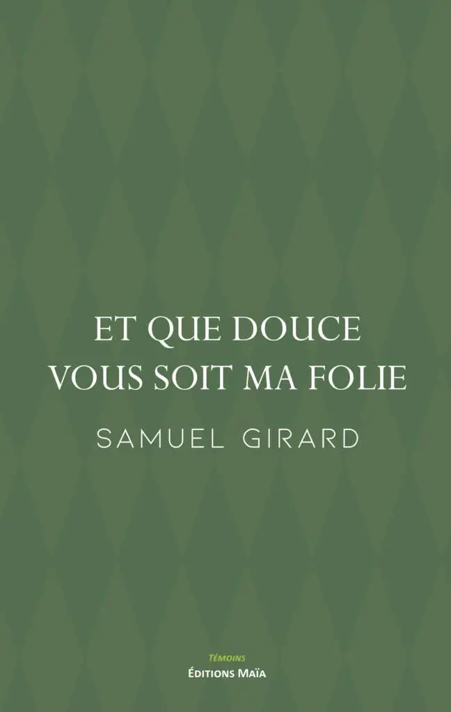 Samuel Girard, Et que douce vous soit ma folie