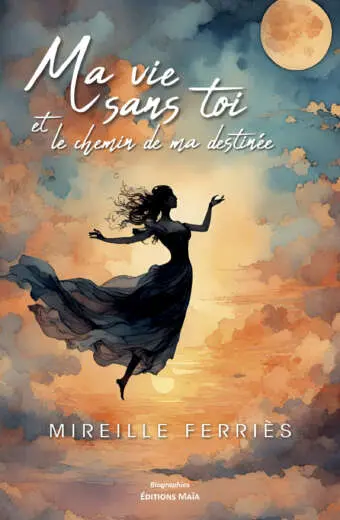 Mireille Ferriès, Ma vie sans toi et le chemin de ma destinée