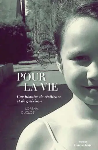 Loréna Duclos, Pour la vie, Une histoire de résilience et de guérison