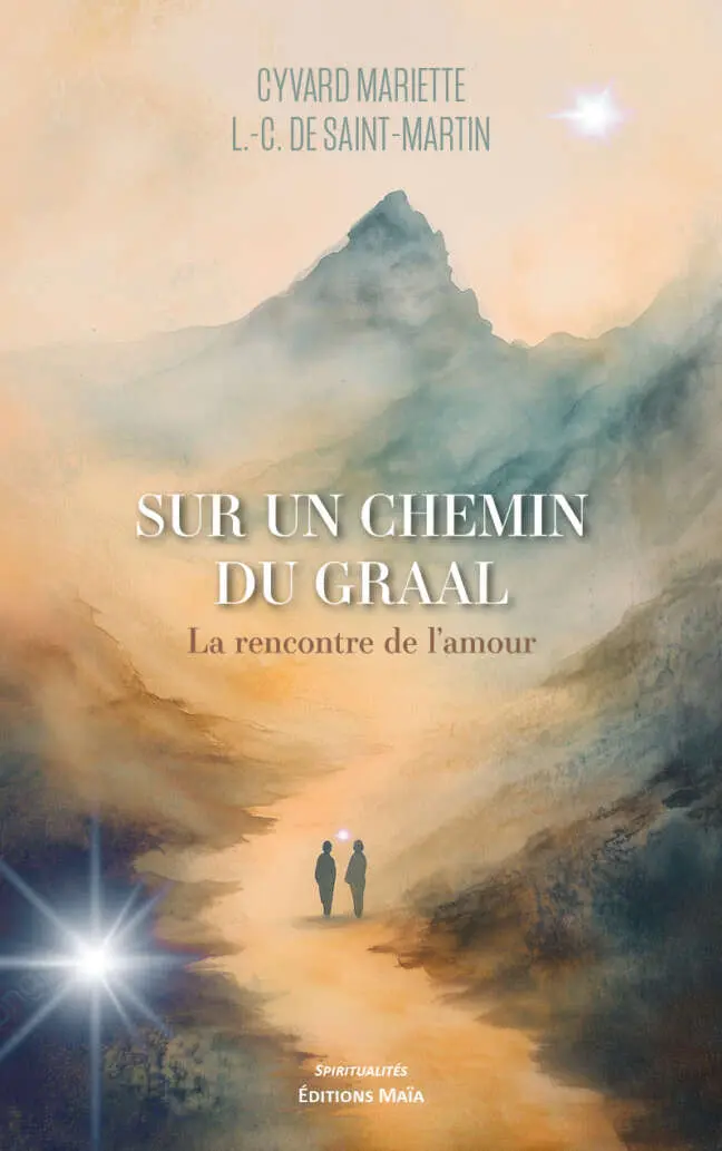 Cyvard Mariette L.-C. de Saint-Martin, Sur un chemin du Graal, La rencontre de l’amour