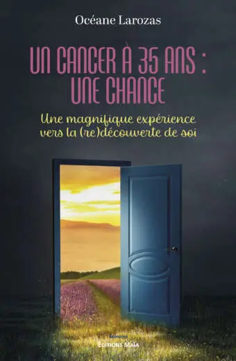 Océane Larozas, Un cancer à 35 ans : une chance, Une magnifique expérience vers la (re)découverte de soi