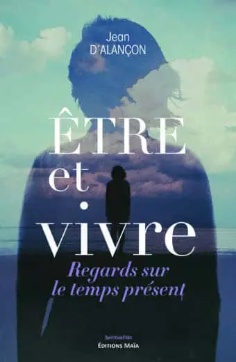 Jean d'Alançon, Être et vivre, Regards sur le temps présent