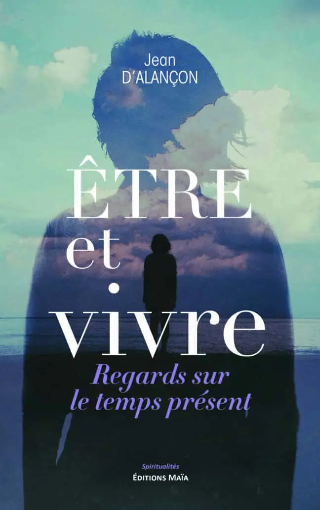 Jean d'Alançon, Être et vivre, Regards sur le temps présent