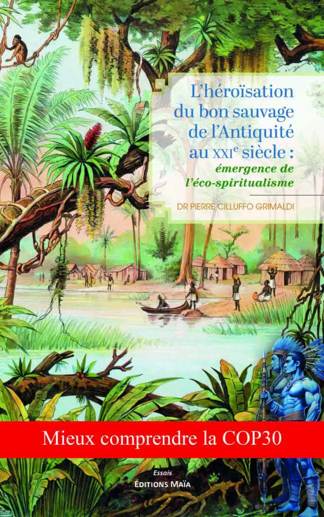 25 sur 356 Dr Pierre Cilluffo Grimaldi, L’héroïsation du bon sauvage de l’antiquité au XXIe siècle : émergence de l’éco-spiritualisme