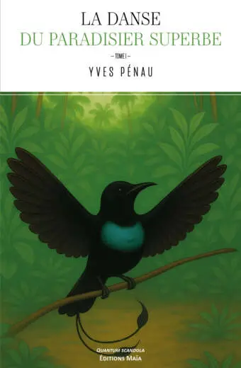 Yves Pénau, La danse du paradisier superbe, Tome I