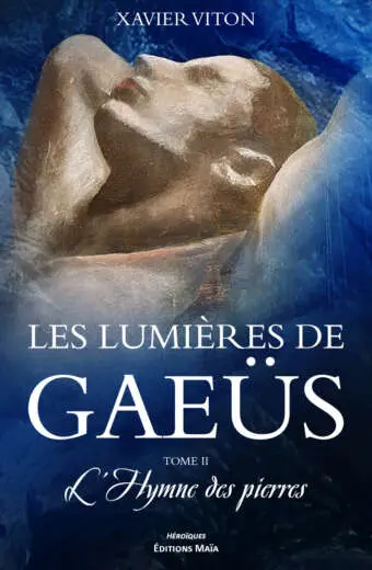Xavier Viton, Les lumières de Gaeüs, Tome II, L’hymne des pierres