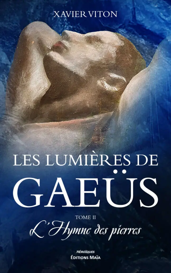 Xavier Viton, Les lumières de Gaeüs, Tome II, L’hymne des pierres