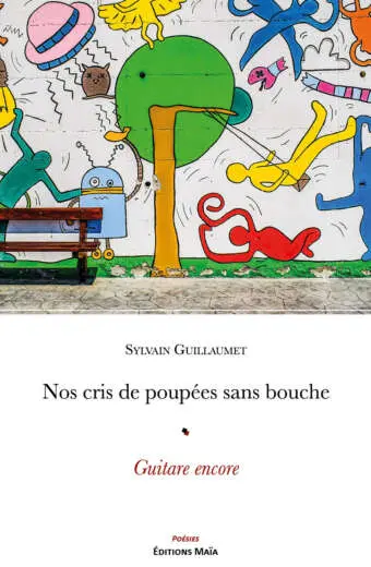 Sylvain Guillaumet, Nos cris de poupée sans bouche